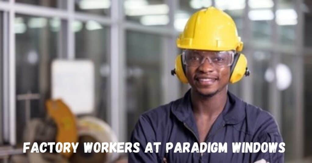 Factory Workers at Paradigm Windows