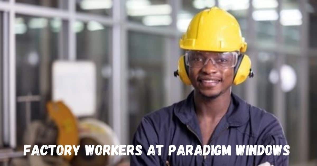 Factory Workers at Paradigm Windows